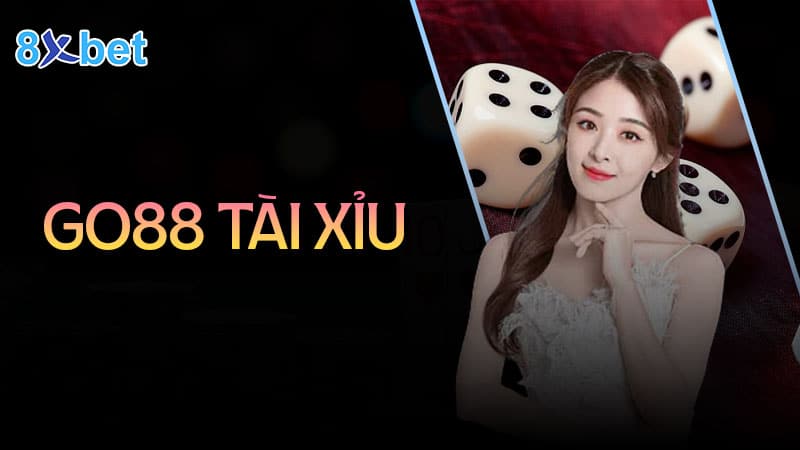 Go88 tài xỉu – Game cá cược hấp dẫn, kiếm tiền triệu mỗi ngày 